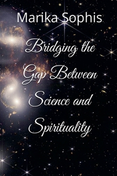 Bridging the Gap Between Science and Spirituality (As Above, So Below)