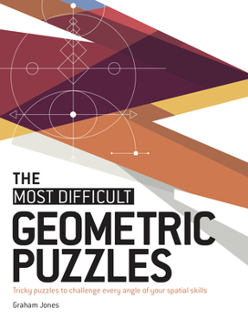 Paperback The Most Difficult Geometric Puzzles: Tricky Puzzles to Challenge Every Angle of Your Spatial Skills Book