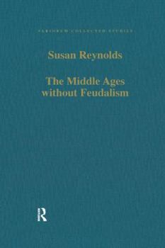 Paperback The Middle Ages Without Feudalism: Essays in Criticism and Comparison on the Medieval West Book