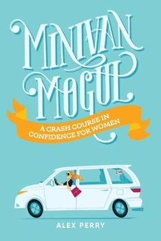 Paperback Minivan Mogul: A Crash Course in Confidence for Women Book