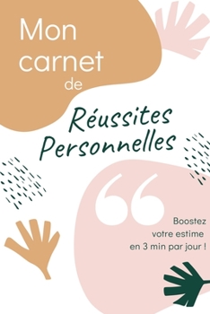 Paperback Mon carnet de Réussites Personnelles: Boostez votre estime en 3 min par jour ! [French] Book