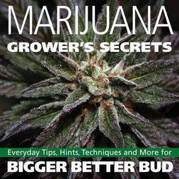 Paperback Marijuana Grower's Secrets: Everyday Tips, Hints, Techniques, and More for Bigger Better Bud Book