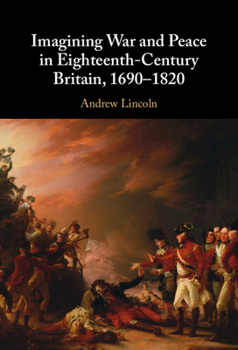 Hardcover Imagining War and Peace in Eighteenth-Century Britain, 1690-1820 Book