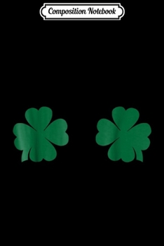Composition Notebook: Irish Shamrocks Boobs St. Patricks  Journal/Notebook Blank Lined Ruled 6x9 100 Pages