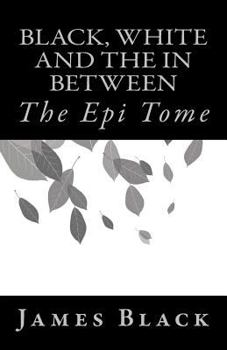 Paperback Black, White and the in Between: The Epi Tome Book