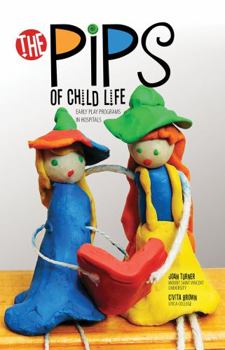 Paperback The Pips of Child Life: Early Play Programs in Hospitals Book