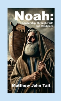 Paperback Noah: Leadership Through Faith and Resilience Book