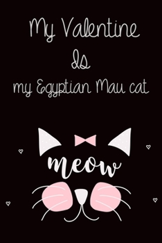 Paperback Valentine Is You And Egyptian Mau cat: Lined "6 x 9", Matte Fish, Notebook to Write In for Notes, Notepad, Journal, Funny Gifts for cute cats Lovers i Book