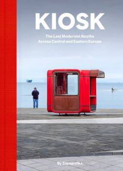 Hardcover Kiosk: The Last Modernist Booths Across Central and Eastern Europe Book