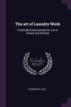 Paperback The Art of Laundry Work: Practically Demonstrated for Use in Homes and Schools Book
