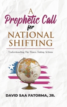Hardcover A Prophetic Call for National Shifting: An Understanding of the Time and Seasons and Taking the Necessary Actions to Seize Them Book