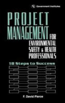 Hardcover Project Management for Environmental, Health and Safety Professionals: 18 Steps to Success Book