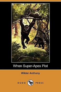 Paperback When Super-Apes Plot (Dodo Press) Book
