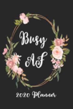 Busy AF 2020 Planner: 6x9 Weekly Planner Scheduler Organizer - Also Includes Monthly View Dot Grids Habit Tracker Hexagram & Sketch Pages For Each Month!