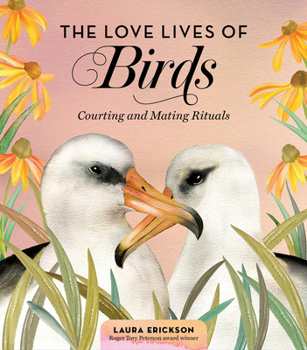 Hardcover The Love Lives of Birds: Courting and Mating Rituals Book