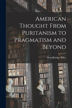 Paperback American Thought From Puritanism to Pragmatism and Beyond Book