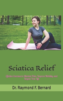 Paperback Sciatica Relief: Effective Exercises to Alleviate Pain, Improve Mobility, and Regain Your Life Book