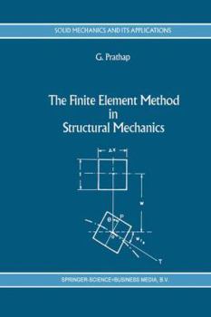Hardcover The Finite Element Method in Structural Mechanics: Principles and Practice of Design of Field-Consistent Elements for Structural and Solid Mechanics Book