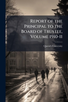 Report of the Principal to the Board of trustee, Volume 1910-11