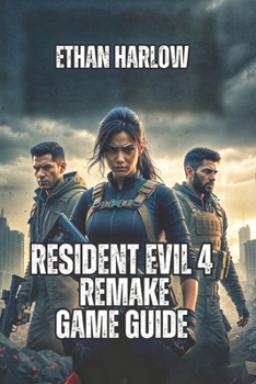 Resident Evil 4 Remake Game Guide: Weapon Loadouts, Boss Strategies, and Treasure Maps (RESIDENT EVIL COMPLETE MASTERY SERIES)