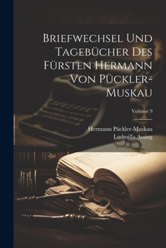 Paperback Briefwechsel Und Tagebücher Des Fürsten Hermann Von Pückler-Muskau; Volume 9 [German] Book