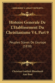 Paperback Histoire Generale De L'Etablissement Du Christianisme V4, Part 9: Peuples Slaves De L'europe (1838) [French] Book