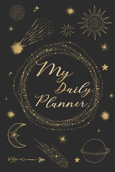 Paperback My Daily Planner: Daily Planner Featuring Stars and Night Sky - Black and Gold Notebook Book