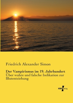 Paperback Der Vampirismus im 19. Jahrhundert: Über wahre und falsche Indikation zur Blutentziehung [German] Book