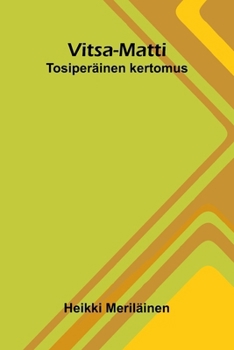 Vitsa-Matti: Tosiperäinen kertomus (Finnish Edition)