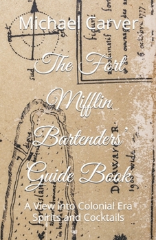 Paperback The Fort Mifflin Bartenders' Guide Book: A View into Colonial Era Spirits and Cocktails Book