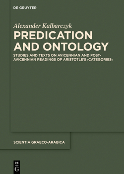 Predication and Ontology: Studies and Texts on Avicennian and Post-Avicennian Readings of Aristotle's >Categories
