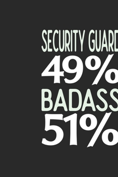 Security Guard 49 % BADASS 51 %: Security Guard Notebook | Security Guard Journal | 110 SKETCH  Paper Pages | 6 x 9 | Handlettering | Logbook