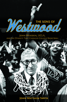 Paperback The Sons of Westwood: John Wooden, Ucla, and the Dynasty That Changed College Basketball Book