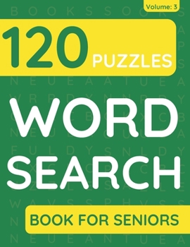 Paperback Word Search Book For Seniors: 120 Word Search Puzzles For Adults & Seniors (Volume: 3) [Large Print] Book