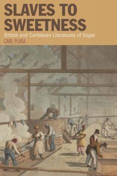 Hardcover Slaves to Sweetness: British and Caribbean Literatures of Sugar Book