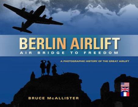 Hardcover Berlin Airlift: Air Bridge to Freedom: A Photographic History of the Great Airlift Book