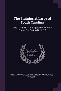 Paperback The Statutes at Large of South Carolina: Acts, 1815-1838, and Appendix [Of Acts, Errata, Etc. Omitted in V. 1-5 Book