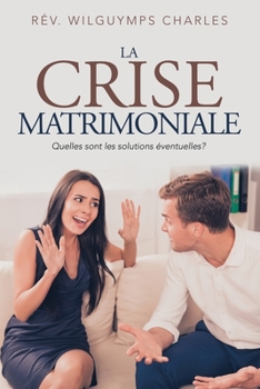 La Crise Matrimoniale: Quelles Sont Les Solutions Éventuelles? (French Edition)