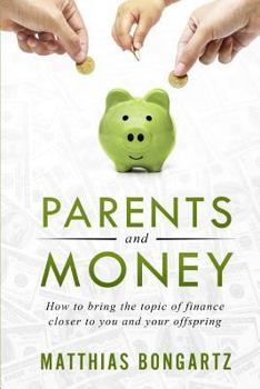 Paperback Parents and Money: How to Bring the Topic of Finance Closer to You and Your Offspring Book