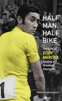 Paperback Half Man, Half Bike: The Life of Eddy Merckx, Cycling's Greatest Champion Book