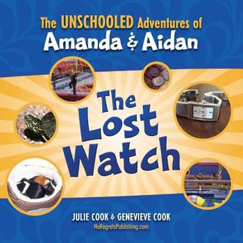 Paperback The Unschooled Adventures of Amanda and Aidan: The Lost Watch Book