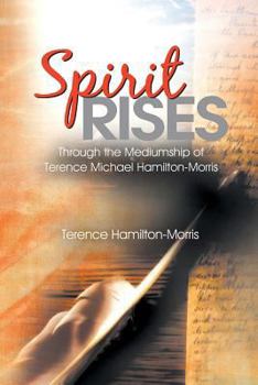 Paperback Spirit Rises: Through the Mediumship of Terence Michael Hamilton-Morris Book