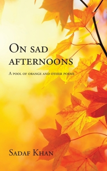 Hardcover On Sad Afternoons: A Pool of Orange and Other Poems Book