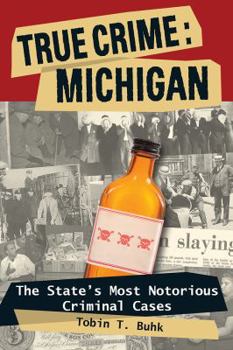 Paperback True Crime: Michigan: The State's Most Notorious Criminal Cases Book