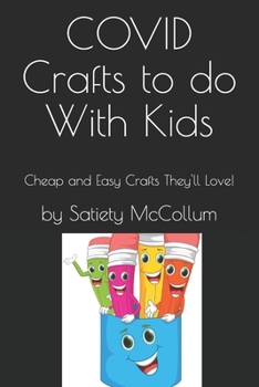 Paperback COVID Crafts to do With Kids: Cheap and Easy Crafts They'll Love! Book