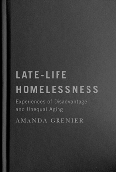 Hardcover Late-Life Homelessness: Experiences of Disadvantage and Unequal Aging Book