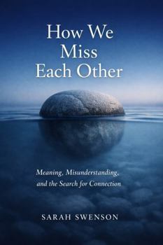 Paperback How We Miss Each Other: Meaning, misunderstanding, and the search for connection Book