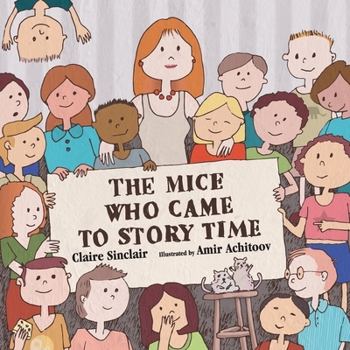 The Mice Who Came to Story Time (Squeaky and Cheesy Go To School)