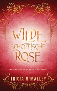 Wilde schottische Rose (Zauberhafte Highlands)