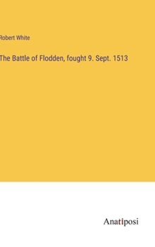 The battle of Flodden fought 9 Sept. 1513